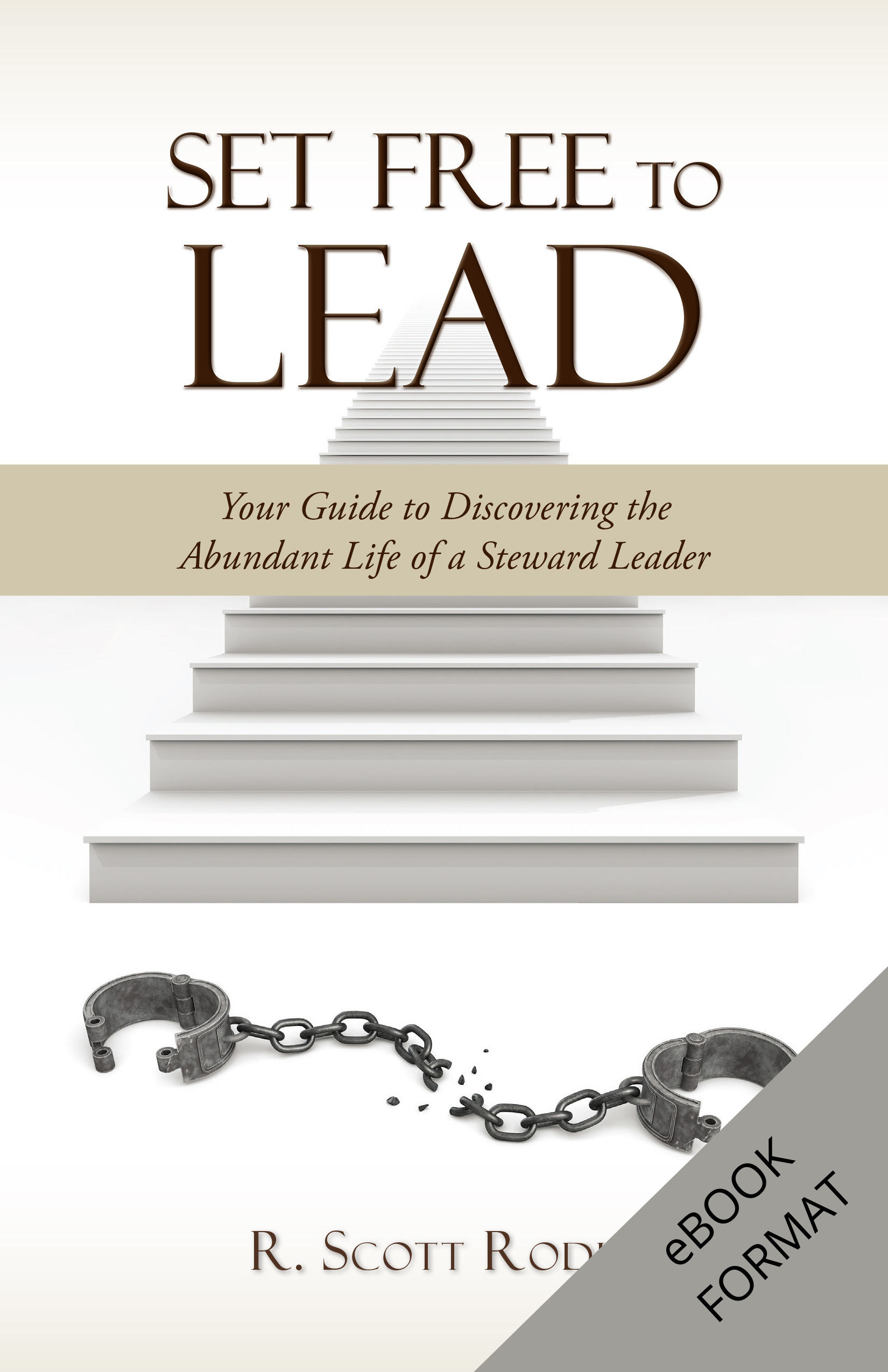 Set Free to Lead – Your Guide to Discovering the Abundant Life of a Steward Leader EBOOK